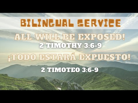 All Will Be Exposed! 2 Timothy 3:6-9                                   Bilingual Service