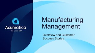 Acumatica Manufacturing Management: Overview and Customer Stories