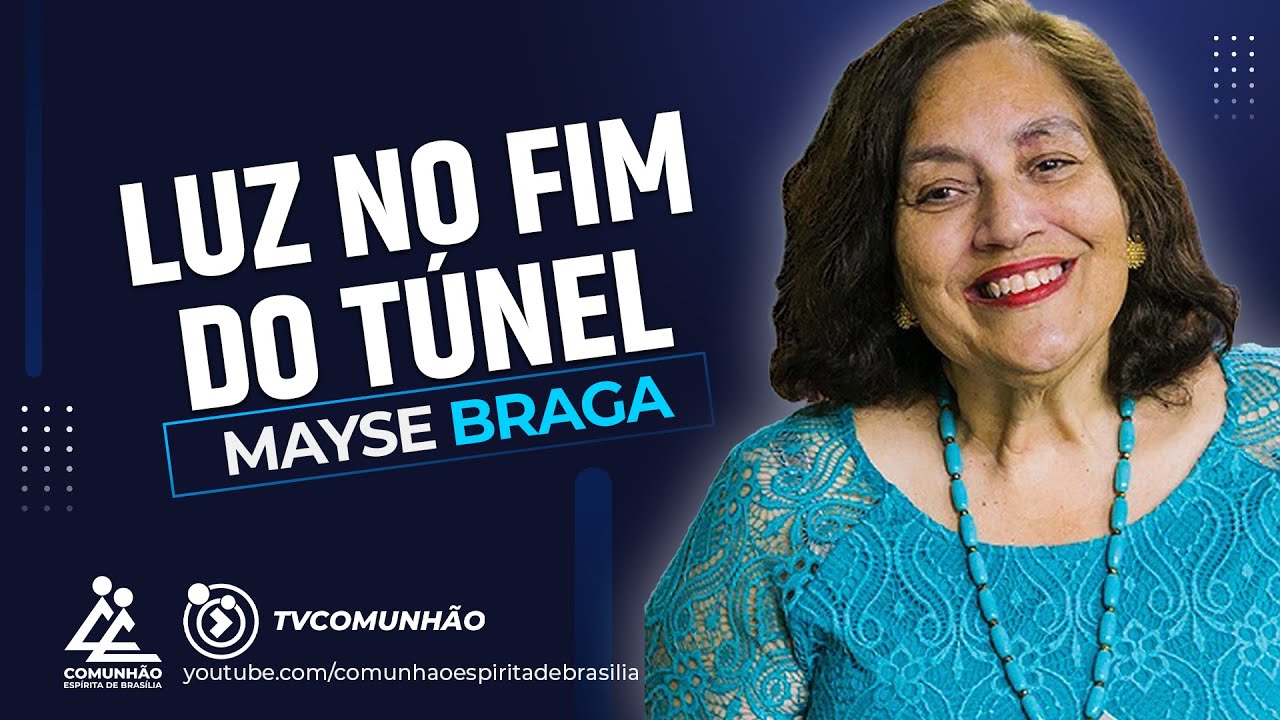 Mayse Braga | LUZ NO FIM DO TÚNEL (PALESTRA ESPÍRITA)