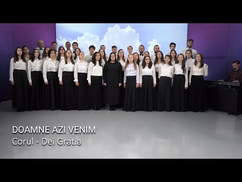DOAMNE  AZI VENIM  /  Corul - Dei Gratia