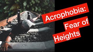 Acrophobia: Fear of Heights