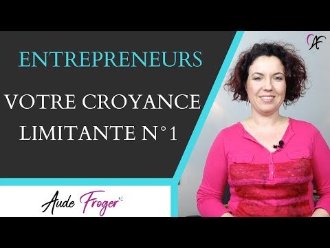 La Croyance limitante N°1 de l’entrepreneur