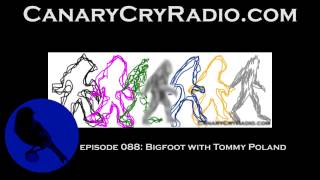 Big Foot with Tommy Poland - Canary Cry Radio 089