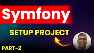 Symfony 7 Fundamentals  - How to Setup Project in Symfony?