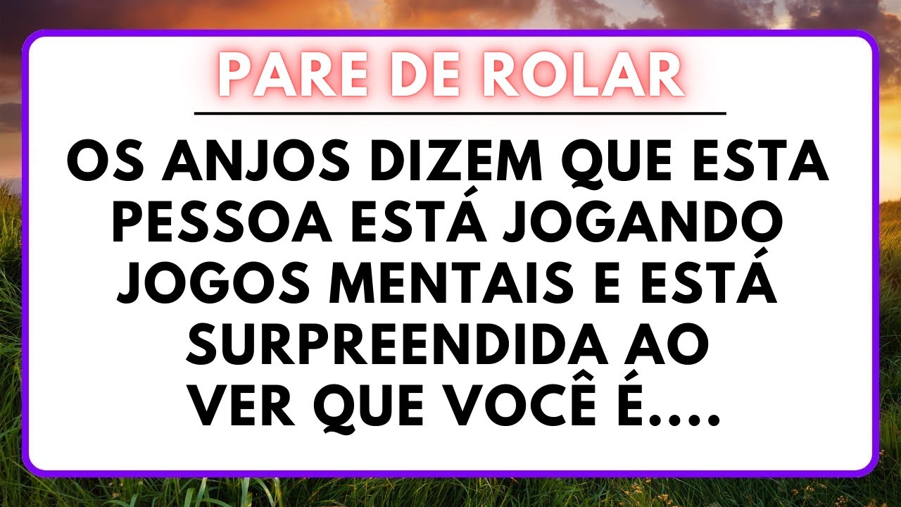 OS ANJOS DIZEM QUE ESTA PESSOA ESTÁ JOGANDO JOGOS MENTAIS E ESTÁ SURPREENDIDA AO VER...