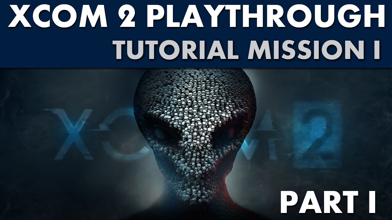 XCOM 2 Playthrough - Tutorial Missions Part 1 - YouTube