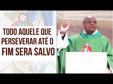 Todo aquele que perseverar até o fim sera salvo - Padre José Augusto  (11/09/19)