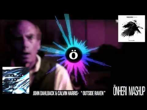 John Dahlbäck Vs Calvin Harris  - " Outside Raven "  // Önheri MAshup