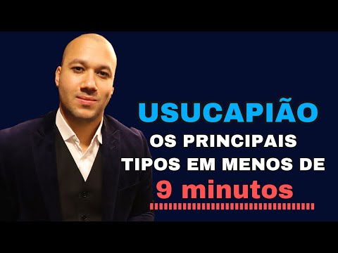 Usucapião - Conheça os principais tipos em menos de 9 minutos. Dr_YanSantos