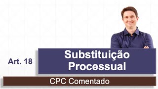 Substituição Processual (CPC Comentado - art. 18)