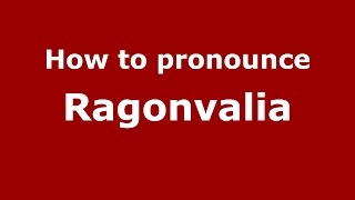 How to pronounce Ragonvalia