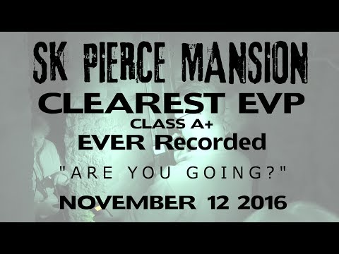 SK Pierce Mansion, MA, 2016 - CLEAR EVP "ARE YOU GOING?"