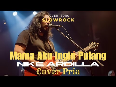 Mama Aku Ingin Pulang – Versi Pria yang Menggetarkan Hati (Nike Ardilla Cover) #cover
