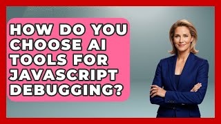 How Do You Choose AI Tools For JavaScript Debugging? - Learning To Code With AI
