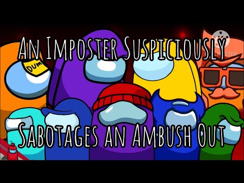An Imposter Suspiciously Sabotages An Ambush Out | Among Us Mashup | Animation + Lyric Video