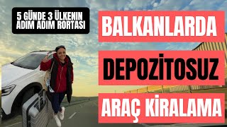 Balkanlarda Araç Kiralama Rehberi | 3 Ülke 1500 KM Yol , Ücretler ve S