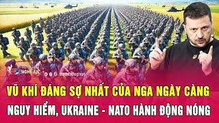 Vũ khí đáng sợ nhất của Nga ngày càng nguy hiểm, Ukraine - NATO hành động nóng