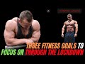Three fitness goals to focus on during the lockdown.