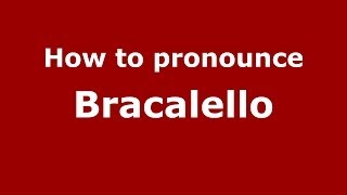 How to pronounce Bracalello