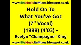 Hold On To What You've Got (7" Vocal) - Evelyn 'Champagne' King | 80s Club Mixes | 80s Club Music