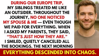 During Our Europe Trip, My Siblings Treated Me Like A Stranger — So I Canceled Everything. Then...