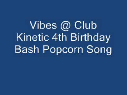 Vibes @ Club Kinetic 4th Birthday Bash Popcorn Song