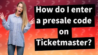 How do I enter a presale code on Ticketmaster?