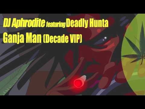 Aphrodite ft. Deadly Hunta - Ganja Man (Decade VIP)