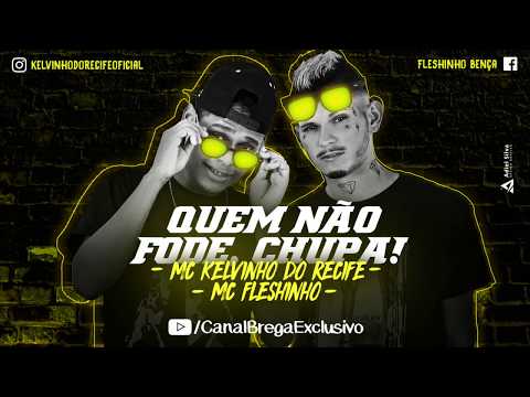 MC Fleshinho e MC Kelvinho do Recife - Quem não fode chupa (Canal Brega Exclusivo)