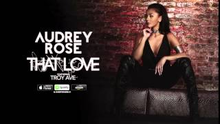 Audrey Rose - That Love (Feat. Troy Ave) (Prod. By Pryme & Keyz)