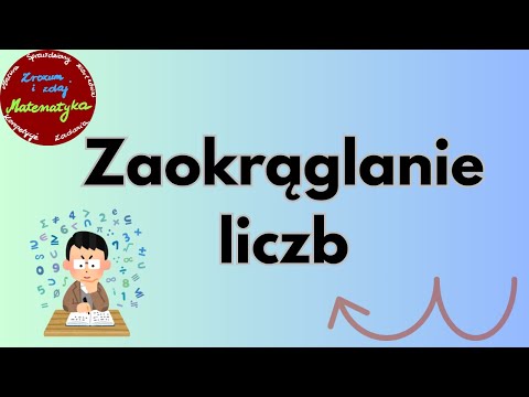 Zaokrąglanie liczb. Jak zaokrąglać liczby? Prosto i krok po kroku! 🔢📚