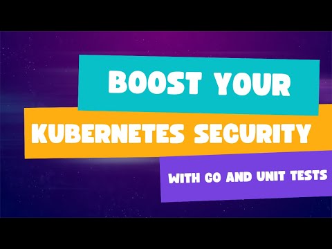 Boost Your Kubernetes Security with Go and Unit Tests: An Easy Guide