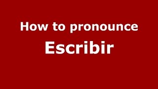 How to pronounce Escribir