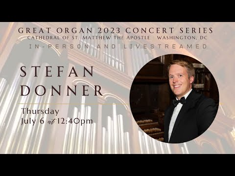 Organ Recital - Stefan Donner - Cathedral of St. Matthew the Apostle - Washington, DC