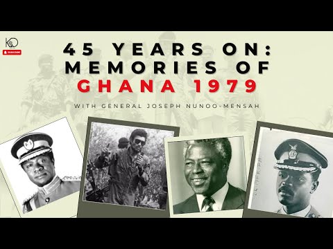45 Years On: Memories of Ghana 1979 | General Joseph Nunoo-Mensah | History of Ghana