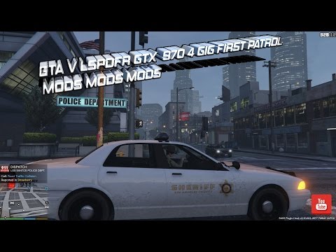 GTA V LSPDFR GTX  970 4 gig First Patrol Mods Mods Mods
