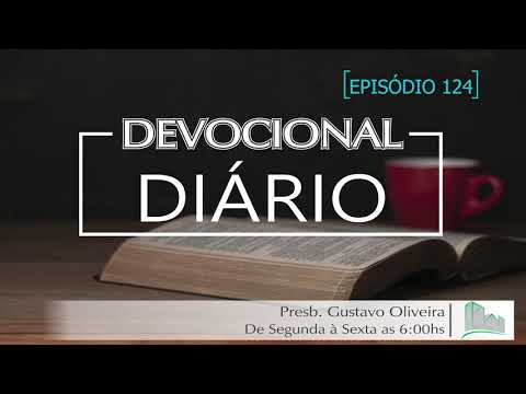 Devocional Diário | 25/06/2021 | Episódio 124 | Presb.Gustavo Oliveira - Hb.1.2
