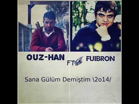 Ouz-HaN Ft. Fuibron - Sana Gülüm Demiştim \2o14/