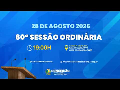 80ª SESSÃO ORDINÁRIA | CÂMARA MUNICIPAL DE CONCEIÇÃO DO TOCANTINS - 28 DE AGOSTO 2026