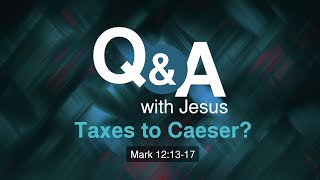 Q&A With Jesus | Taxes to Caeser