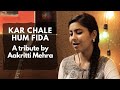 KAR CHALE HUM FIDA BY AAKRITTI MEHRA