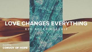 Red Rocks Worship - Love Changes Everything