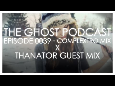 The Ghost Podcast - Complextro Mix & Thanator Guest Mix (Ep. 0039)