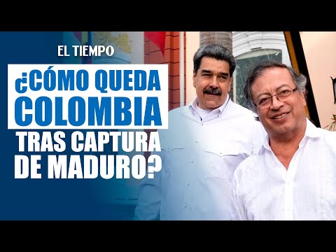 ¿Cómo quedan Colombia y el gobierno de Petro tras captura de Maduro? | EL TIEMPO