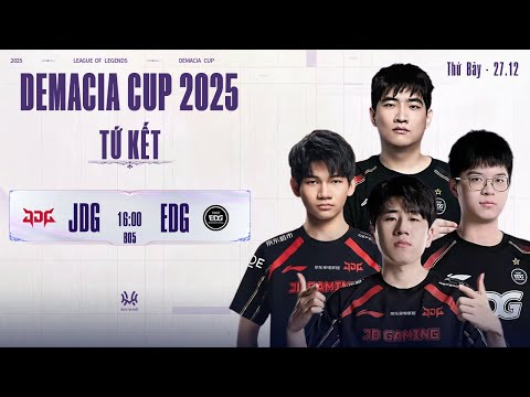 DEMACIA CUP 2025: JDG vs EDG (BO5) | Tứ Kết