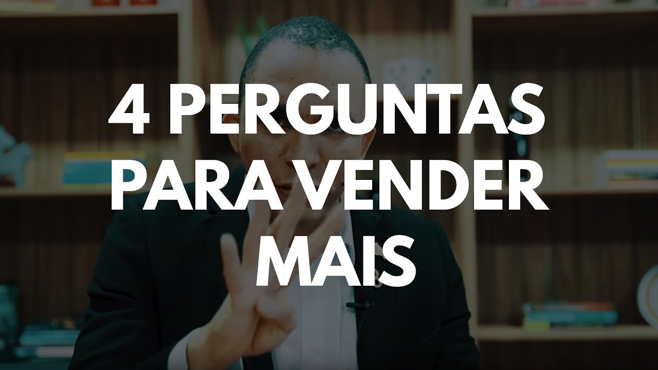 4 PERGUNTAS PARA VENDER MAIS