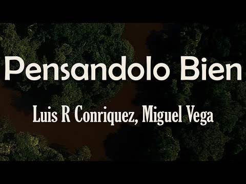Luis R Conriquez,  Miguel Vega - Pensándolo Bien (Letra)  Qué bueno que les incomoda mi forma de ser