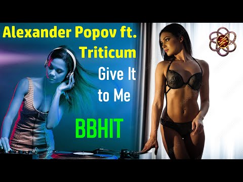 Alexander Popov feat. Triticum 2024 - Give It to Me (BBHit Video)