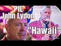 John Lydon, Public Image Ltd, Hawaii