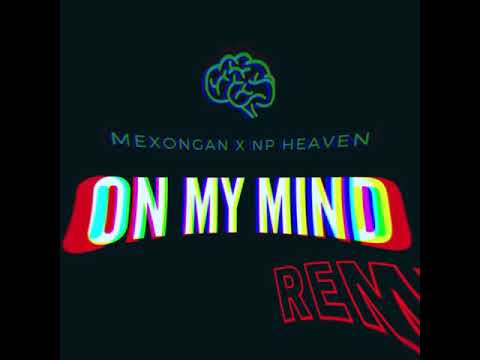 Mexongan x NP HEAVEN - On My Mind Remix